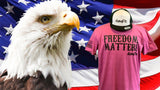 FREEDOM MATTERS, YOUR OPINION DOESN'T- T-Shirt