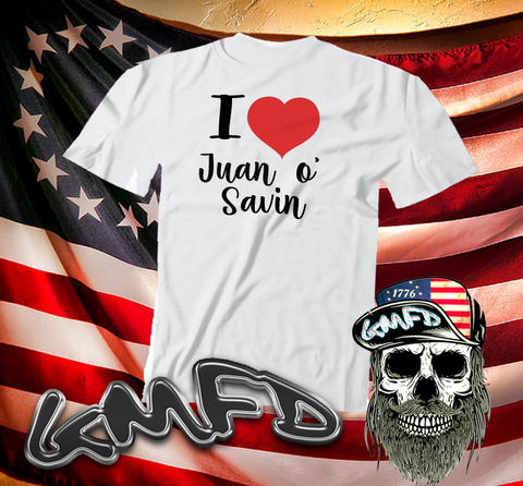 I Love Juan O' Savin- T-Shirt