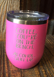 Coffee Your On The Bench- Alcohol Suit Up! 12 oz Wine Tumbler